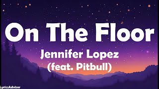 Jennifer Lopez feat Pitbull  On The Floor Lyrics [upl. by Ennaylil]