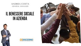 Il benessere sociale in azienda  Andrea Costa  IodiscerNOcom [upl. by Lukin184]