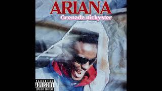 Ariana by Grenade Nickyster audio [upl. by Narut]