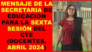 Soy Docente MENSAJE DE LA SECRETARIA DE EDUCACIÓN PARA LA SEXTA SESIÓN DEL CTE DOCENTES ABRIL 24 [upl. by Ruperta]