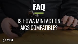 MDT FAQ  Is Howa Mini action AICS compatible [upl. by Meer754]