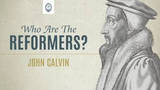 Who are the Reformers John Calvin [upl. by Nwahsor]