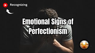 Recognizing Emotional Signs of Perfectionism [upl. by Sad]