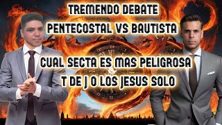 TREMENDO DEBATE PENTECOSTAL VS BAUTISTASECTA MAS PELIGROSA T DE J O LOS JESUS SOLOMONCADA VS VELOZ [upl. by Llehsad]