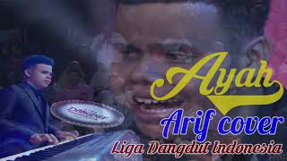 Arif Liga Dangdut Indonesia Nyanyi Lagu Ayah Merdu Membuat Orang Menangis [upl. by Kifar]