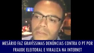 Mesário faz gravíssimas denúncias contra o PT por fraude eleitoral e viraliza na internet [upl. by Vogel727]