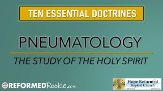 10 Essentials Series 4 Pneumatology The Doctrine of the Holy Spirit [upl. by Aiet239]