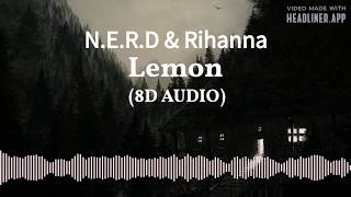 NERD amp Rihanna  Lemon 8D Audio [upl. by Nofpets]