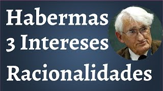 Habermas 3 Intereses 3 Racionalidades [upl. by Morris]