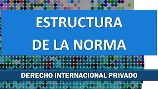 Estructura de la Norma de Derecho Internacional Privado [upl. by Hagood]