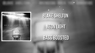 Blake Shelton  Neon Light Bass Boosted [upl. by Norrie677]