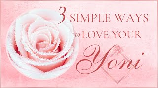 Fall in Love with Your Yoni Three Simple and Profound Tools to Connect with Your Yoni [upl. by Owiat]