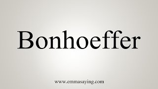 How To Say Bonhoeffer [upl. by Anialeh983]