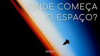 Onde começa o ESPAÇO  Astrum Brasil [upl. by Dranoel]