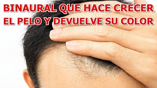 BINAURAL QUE HACE CRECER EL CABELLO Y DEVUELVE SU COLOR [upl. by Alletsyrc760]