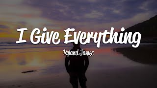 Ryland James  I Give Everything Lyrics [upl. by Leima118]