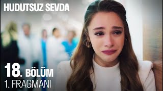 Hudutsuz Sevda 18 Bölüm 1 Fragmanı [upl. by Ennairek]