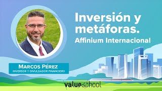 Ideas y metáforas en la inversión Affinium Internacional  Value School [upl. by Acima]