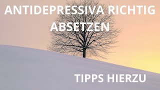 Antidepressiva absetzen  Tipps hierzu  immer mit behandelndem Arzt zusammen [upl. by Meli]