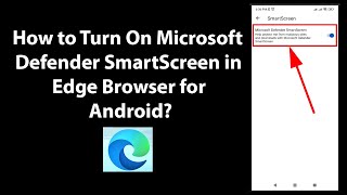 How to Turn On Microsoft Defender SmartScreen in Edge Browser for Android [upl. by Aubrie171]