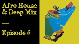 Afro House amp Deep Mix  Episode 05 [upl. by Nnawtna41]