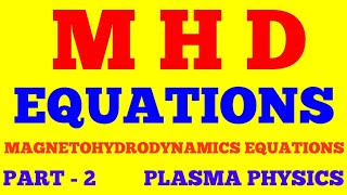 MHD EQUATIONS  MAGNETOHYDRODYNAMIC EQUATIONS  PART  2  PLASMA PHYSICS  WITH EXAM NOTES [upl. by Marquis]