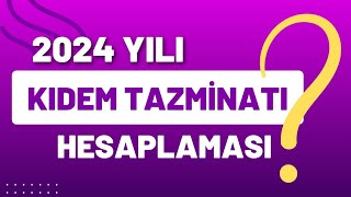 2024 Yılı Kıdem Tazminatı TutarlarıKıdem Tazminatı HesaplamasıTablo İle Kolay Ve Basit Anlatım [upl. by Ribble99]