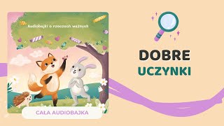 🦊 DOBRE UCZYNKI  audiobajka o bezinteresownej pomocy  audiobook dla dzieci 🎧 [upl. by Mayberry73]