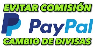 EVITAR COMISIÓN POR CAMBIO DE DIVISAS EN PAYPAL  TUTORIAL [upl. by Buff]