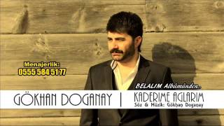 Gökhan Doğanay  Kaderime Ağlarım 2014 BELALIM ALBÜMÜNDEN [upl. by Abihsot]