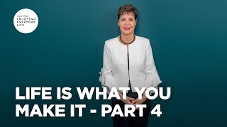 Life Is What You Make It  Pt 4  Enjoying Everyday Life  Joyce Meyer [upl. by Nuhsar]