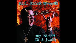 Kill Allen Wrench ‎– My Bitch Is A Junky Full album 1998 [upl. by Haneen]