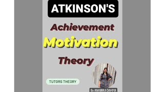 ATKINSONS ACHIEVEMENT MOTIVATION THEORY एटकिंसन की उपलब्धि प्रेरणा सिद्धांत anamika tutorstheory [upl. by Lohner900]