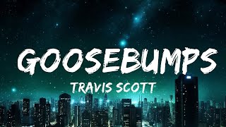 1 Hour Travis Scott  goosebumps Lyrics ft Kendrick Lamar [upl. by Nisen364]