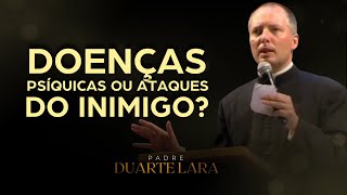 COMO DISTINGUIR UMA DOENÇA PSIQUICA COM ATAQUES DIABÓLICOS  PADRE DUARTE LARA [upl. by Nottarts]