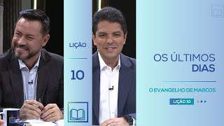 Lição 10  Os Últimos Dias  O Evangelho de Marcos [upl. by Eralcyram]