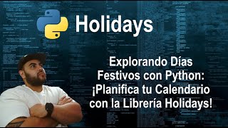 Explorando Días Festivos con Python ¡Planifica tu Calendario con la Librería Holidays [upl. by Inahpets738]