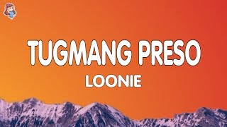 Loonie  TUGMANG PRESO Lyrics [upl. by Hailahk]