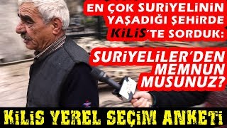 Kilis Halkı Suriyelilerden Memnun Mu Kilis Yerel Seçimde Kime Oy Verecek [upl. by Ariek]