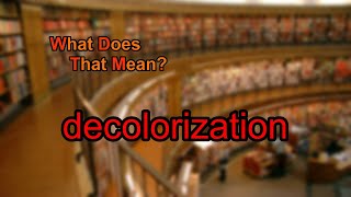 What does decolorization mean [upl. by Lanti951]