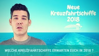 Neue Kreuzfahrtschiffe im Jahr 2018 [upl. by Spevek]