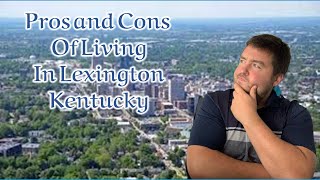 Pros and Cons of Living in Lexington Kentucky [upl. by Nored]