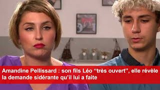 Amandine Pellissard  son fils Léo “très ouvert” elle révèle la demande sidérante qu’il lui a faite [upl. by Ary]