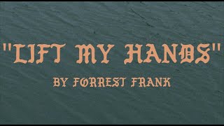 Forrest Frank  LIFT MY HANDS Official Lyric Video [upl. by Nnylireg575]