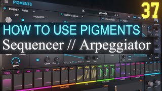 Sequencer and Arpeggiator Tab PART 37  Arturia Pigments 4 Tutorial [upl. by Meeharbi]