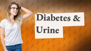 How does diabetes affect urine composition [upl. by Yerd]