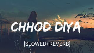 Chhod Diya SlowedReverb Arijit Singh  Nextaudio  Textaudio [upl. by Teague]