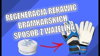 Regeneracja rękawic bramkarskich  SPOSÓB Z WAZELINĄ  TestPoradnik [upl. by Malchy861]