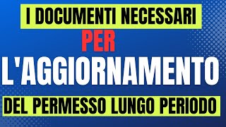 I DOCUMENTI NECESSARI PER LAGGIORNAMENTO DEL PERMESSO DI SOGGIORNO DI LUNGO PERIODO [upl. by Ialokin]