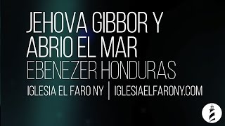 Jehova Gibbor y Abrio el Mar  Ebenezer Honduras LETRA LYRICS [upl. by Macdougall]